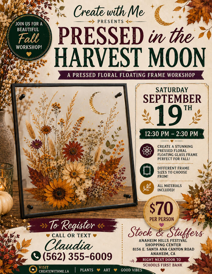 Pressed In the Harvest Moon Floating Glass Frame Workshop Pressed in the Harvest Moon A Pressed Floral Floating Frame Workshop Celebrate the beauty of fall with an afternoon of flowers, creativity, and good vibes! Join Create With Me at the Stock & Stuffers Fall Show to design your own beautiful pressed floral
